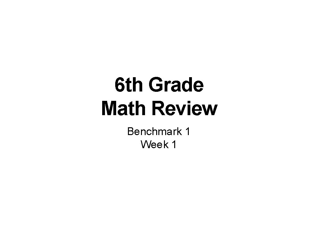 6 th Grade Math Review Benchmark 1 Week 1 