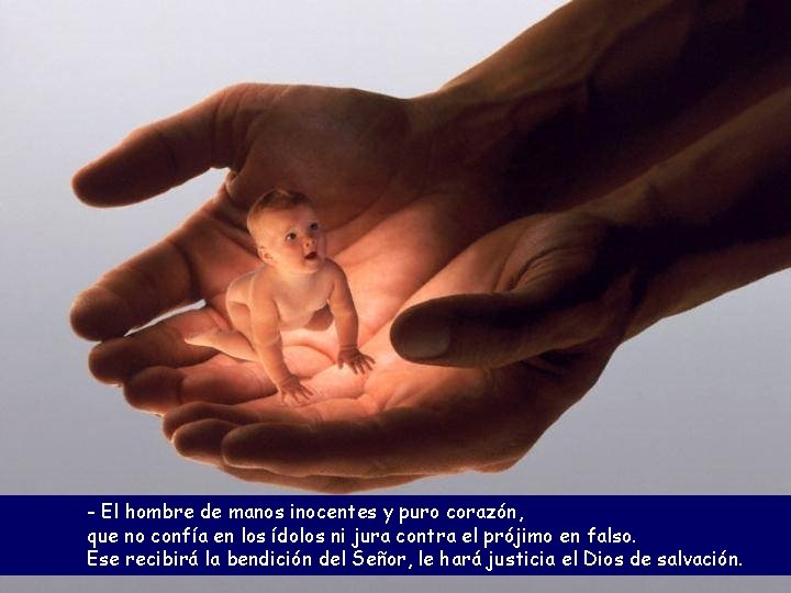 - El hombre de manos inocentes y puro corazón, que no confía en los
