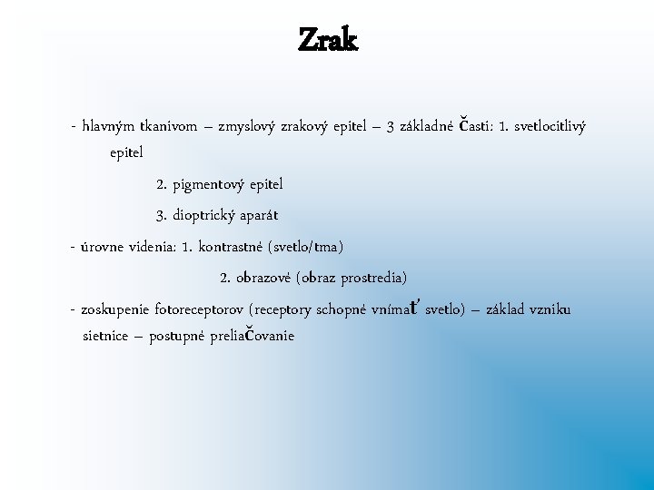 Zrak - hlavným tkanivom – zmyslový zrakový epitel – 3 základné časti: 1. svetlocitlivý