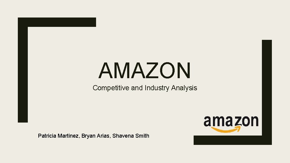 AMAZON Competitive and Industry Analysis Patricia Martinez, Bryan Arias, Shavena Smith 