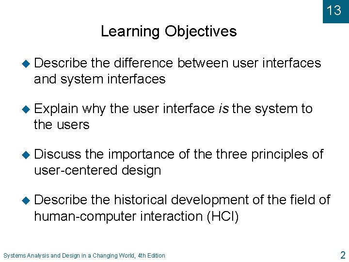 13 Learning Objectives u Describe the difference between user interfaces and system interfaces u