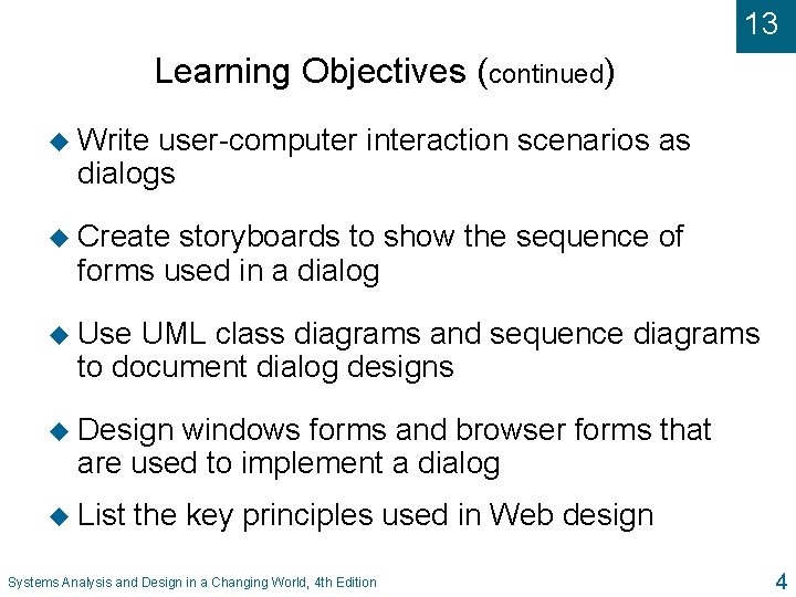 13 Learning Objectives (continued) u Write user-computer interaction scenarios as dialogs u Create storyboards