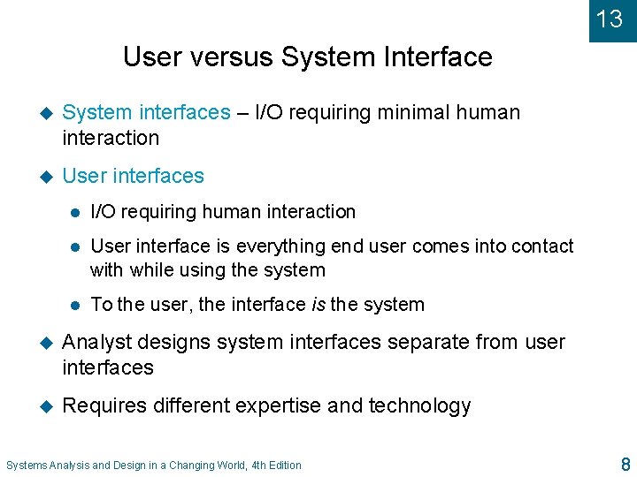 13 User versus System Interface u System interfaces – I/O requiring minimal human interaction