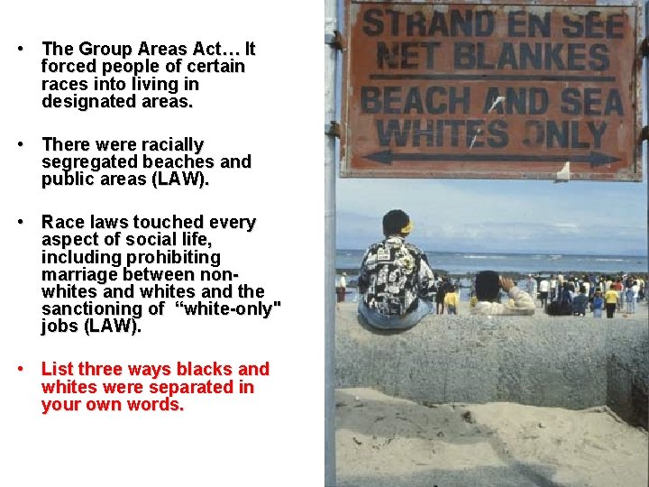  • The Group Areas Act… It forced people of certain races into living