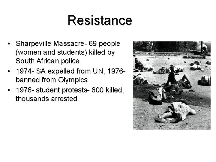 Resistance • Sharpeville Massacre- 69 people (women and students) killed by South African police