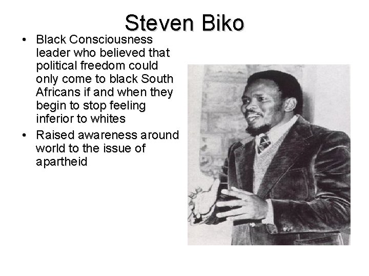 Steven Biko • Black Consciousness leader who believed that political freedom could only come