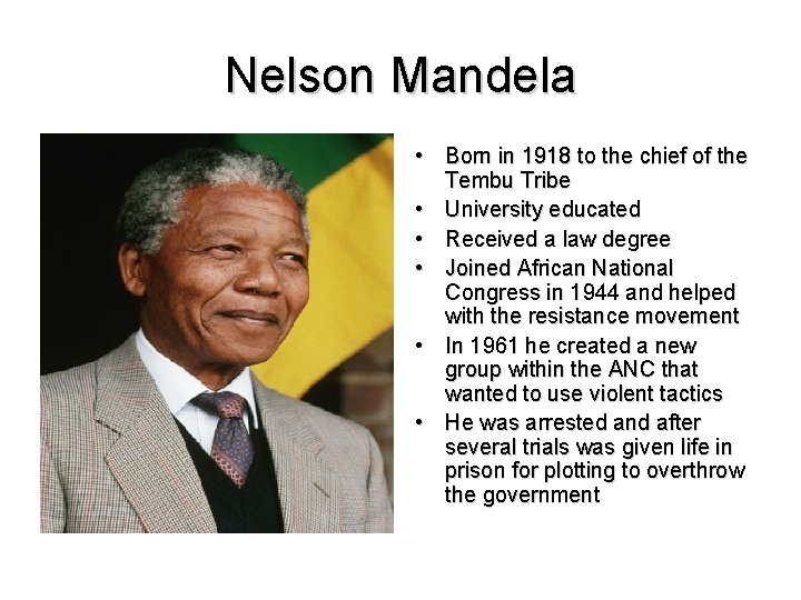 Nelson Mandela • Born in 1918 to the chief of the Tembu Tribe •