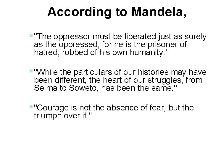 According to Mandela, § "The oppressor must be liberated just as surely as the