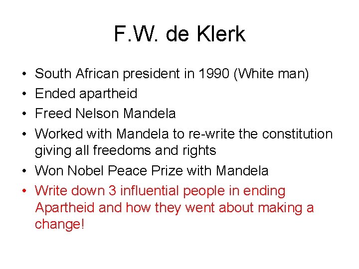 F. W. de Klerk • • South African president in 1990 (White man) Ended F. W. de Klerk • • South African president in 1990 (White man) Ended
