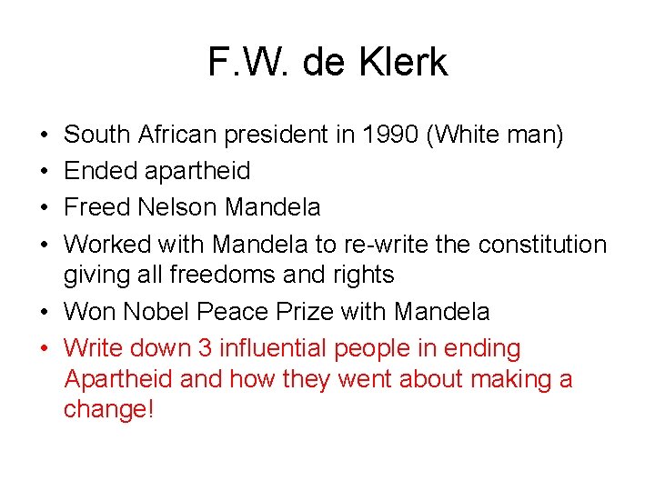 F. W. de Klerk • • South African president in 1990 (White man) Ended