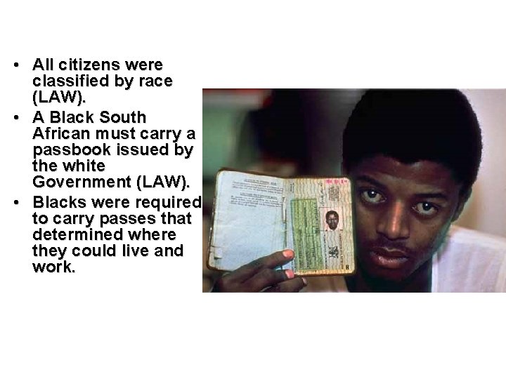  • All citizens were classified by race (LAW). • A Black South African