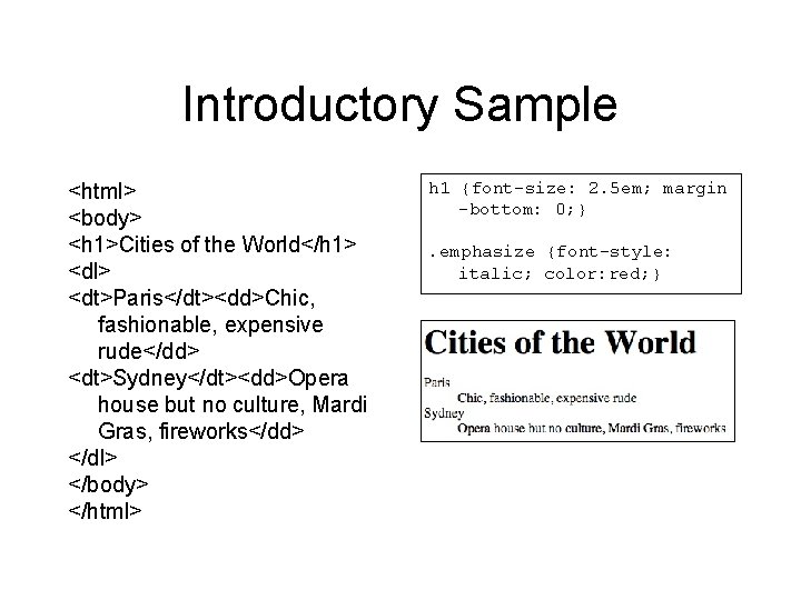 Introductory Sample <html> <body> <h 1>Cities of the World</h 1> <dl> <dt>Paris</dt><dd>Chic, fashionable, expensive