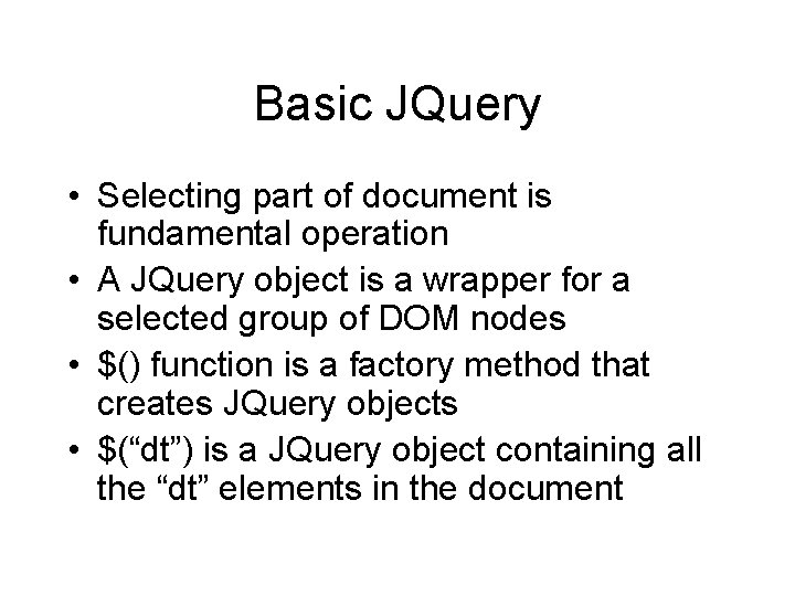 Basic JQuery • Selecting part of document is fundamental operation • A JQuery object