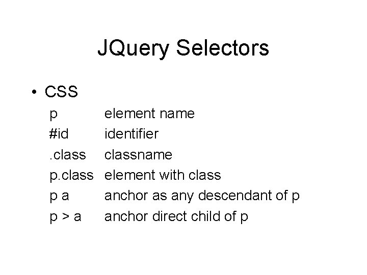 JQuery Selectors • CSS p #id. class p a p > a element name