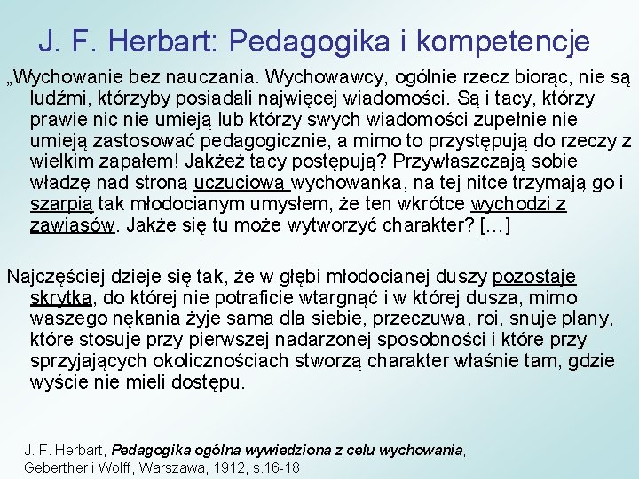 J. F. Herbart: Pedagogika i kompetencje „Wychowanie bez nauczania. Wychowawcy, ogólnie rzecz biorąc, nie