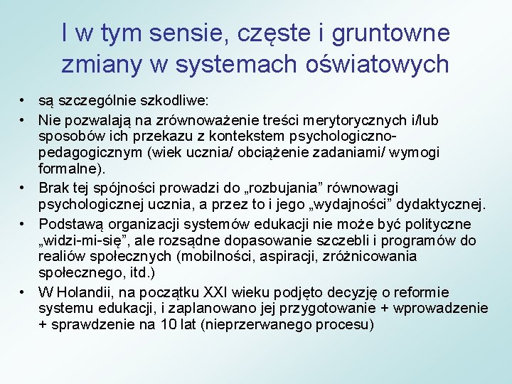 I w tym sensie, częste i gruntowne zmiany w systemach oświatowych • są szczególnie