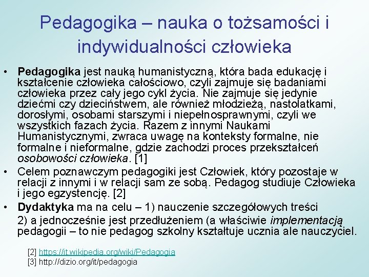 Pedagogika – nauka o tożsamości i indywidualności człowieka • Pedagogika jest nauką humanistyczną, która