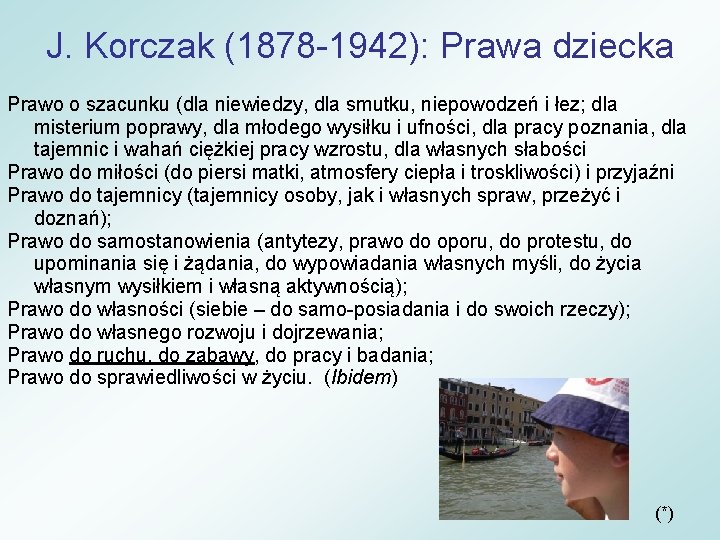 J. Korczak (1878 -1942): Prawa dziecka Prawo o szacunku (dla niewiedzy, dla smutku, niepowodzeń