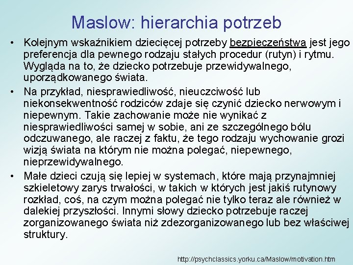 Maslow: hierarchia potrzeb • Kolejnym wskaźnikiem dziecięcej potrzeby bezpieczeństwa jest jego preferencja dla pewnego