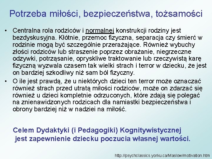  Potrzeba miłości, bezpieczeństwa, tożsamości • Centralna rola rodziców i normalnej konstrukcji rodziny jest