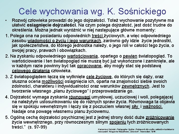 Cele wychowania wg. K. Sośnickiego • Rozwój człowieka prowadzi do jego dojrzałości. Toteż wychowanie