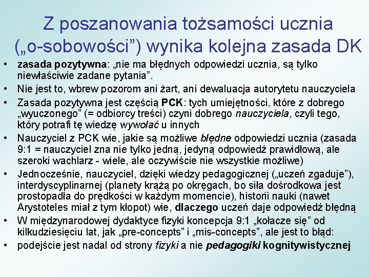 Z poszanowania tożsamości ucznia („o-sobowości”) wynika kolejna zasada DK • zasada pozytywna: „nie ma