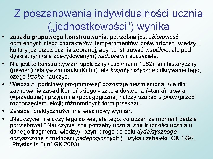 Z poszanowania indywidualności ucznia („jednostkowości”) wynika • zasada grupowego konstruowania: potrzebna jest zbiorowość odmiennych