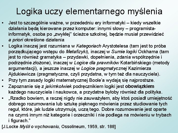 Logika uczy elementarnego myślenia • • • Jest to szczególnie ważne, w przededniu ery