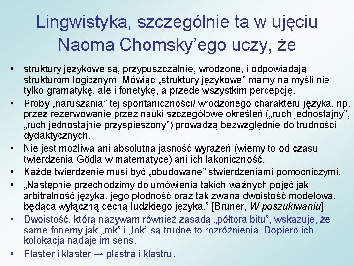 Lingwistyka, szczególnie ta w ujęciu Naoma Chomsky’ego uczy, że • struktury językowe są, przypuszczalnie,