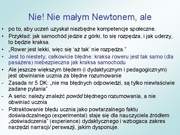 Nie! Nie małym Newtonem, ale • po to, aby uczeń uzyskał niezbędne kompetencje społeczne.