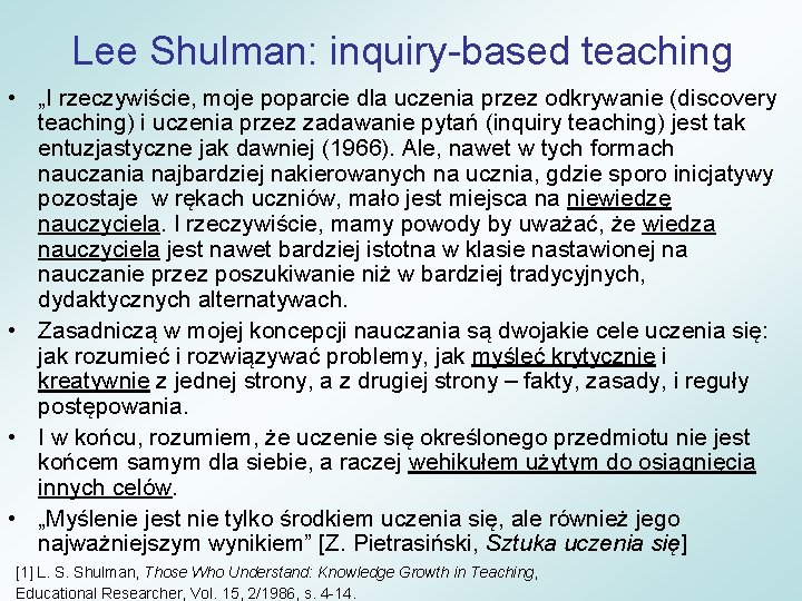 Lee Shulman: inquiry-based teaching • „I rzeczywiście, moje poparcie dla uczenia przez odkrywanie (discovery