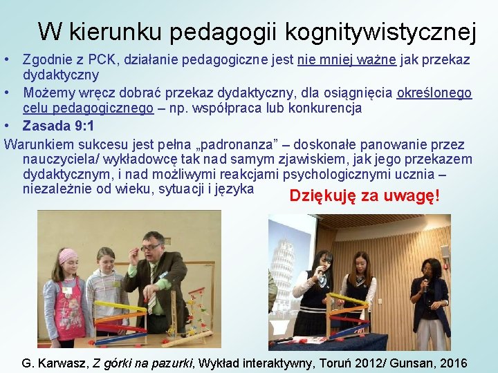 W kierunku pedagogii kognitywistycznej • Zgodnie z PCK, działanie pedagogiczne jest nie mniej ważne