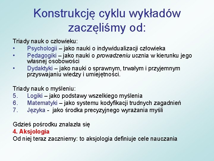 Konstrukcję cyklu wykładów zaczęliśmy od: Triady nauk o człowieku: • Psychologii – jako nauki