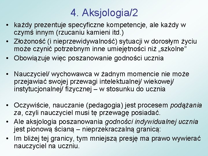 4. Aksjologia/2 • każdy prezentuje specyficzne kompetencje, ale każdy w czymś innym (rzucaniu kamieni