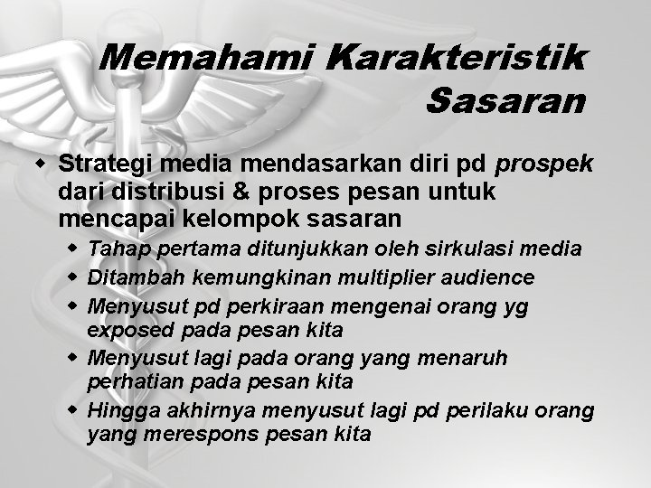 Memahami Karakteristik Sasaran w Strategi media mendasarkan diri pd prospek dari distribusi & proses