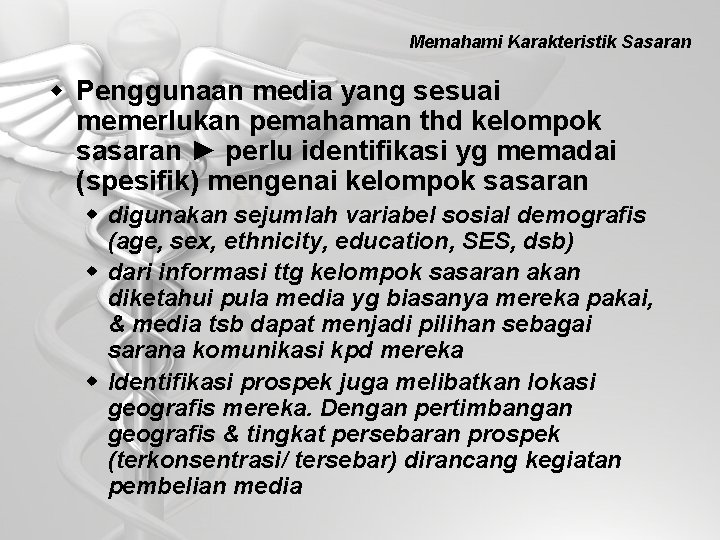 Memahami Karakteristik Sasaran w Penggunaan media yang sesuai memerlukan pemahaman thd kelompok sasaran ►