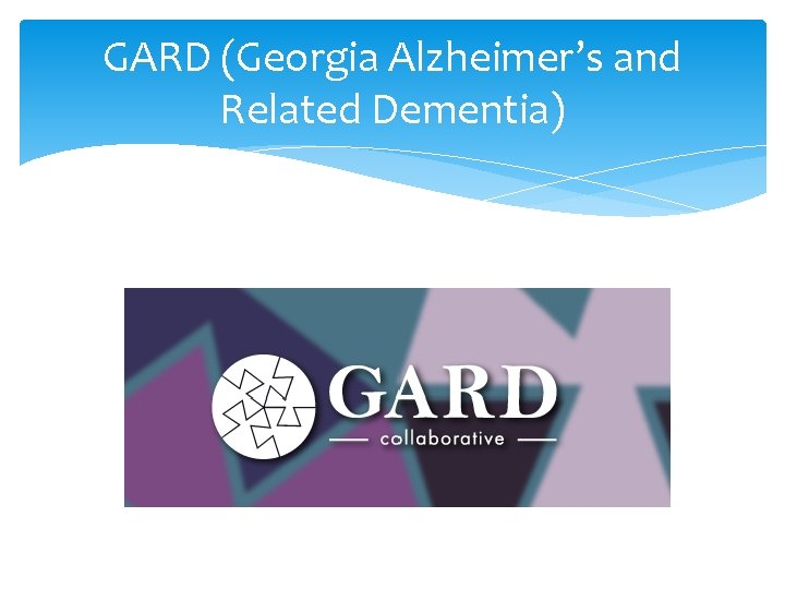 GARD (Georgia Alzheimer’s and Related Dementia) 