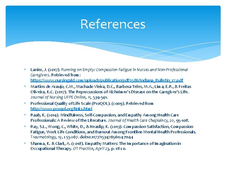 References Lanier, J. (2017). Running on Empty: Compassion Fatigue in Nurses and Non-Professional Caregivers.