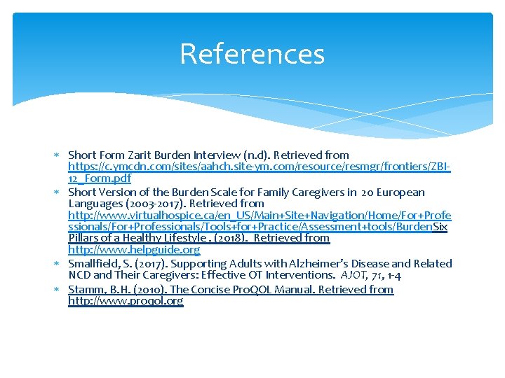 References Short Form Zarit Burden Interview (n. d). Retrieved from https: //c. ymcdn. com/sites/aahch.