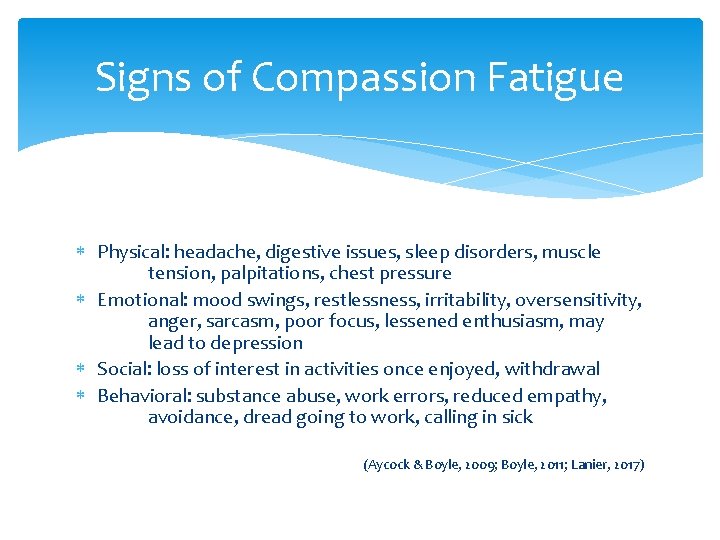 Signs of Compassion Fatigue Physical: headache, digestive issues, sleep disorders, muscle tension, palpitations, chest