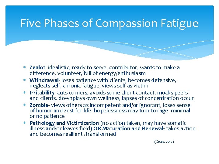 Five Phases of Compassion Fatigue Zealot- idealistic, ready to serve, contributor, wants to make