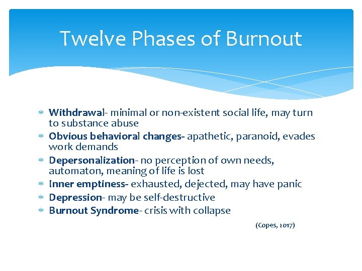 Twelve Phases of Burnout Withdrawal- minimal or non-existent social life, may turn to substance