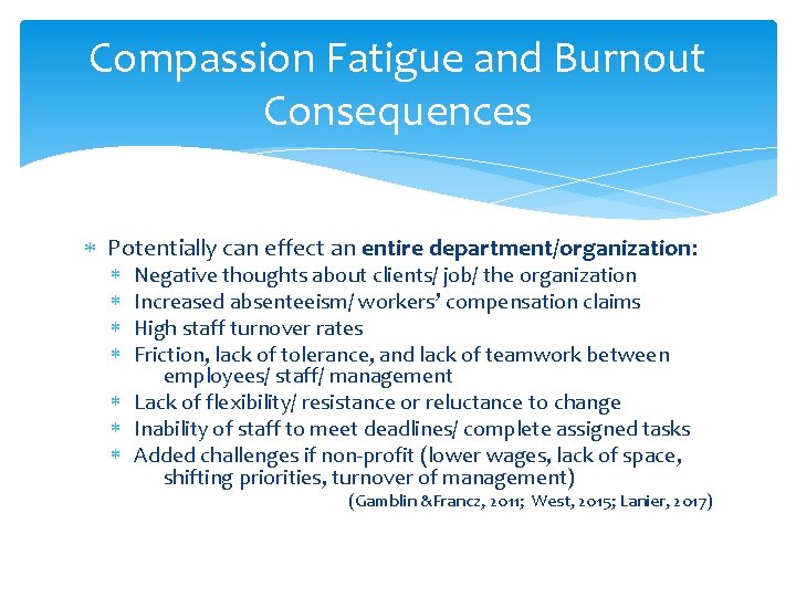 Compassion Fatigue and Burnout Consequences Potentially can effect an entire department/organization: Negative thoughts about