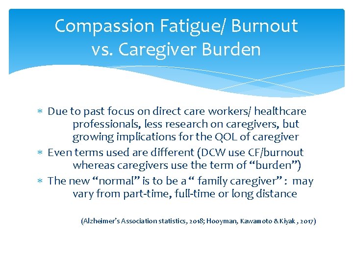 Compassion Fatigue/ Burnout vs. Caregiver Burden Due to past focus on direct care workers/