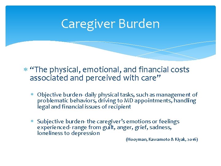 Caregiver Burden “The physical, emotional, and financial costs associated and perceived with care” Objective