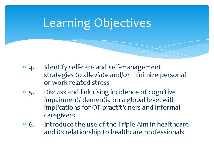Learning Objectives 4. 5. 6. Identify self-care and self-management strategies to alleviate and/or minimize