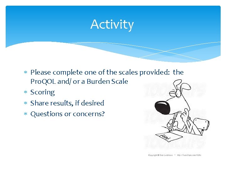 Activity Please complete one of the scales provided: the Pro. QOL and/ or a
