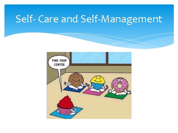 Self- Care and Self-Management 