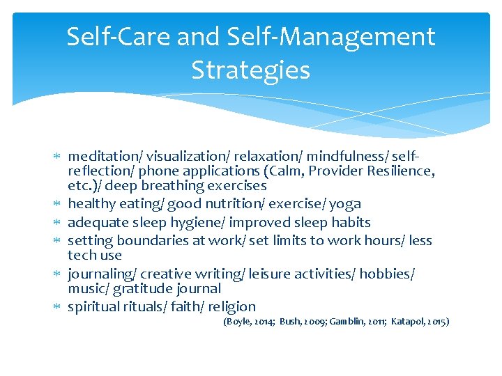 Self-Care and Self-Management Strategies meditation/ visualization/ relaxation/ mindfulness/ selfreflection/ phone applications (Calm, Provider Resilience,