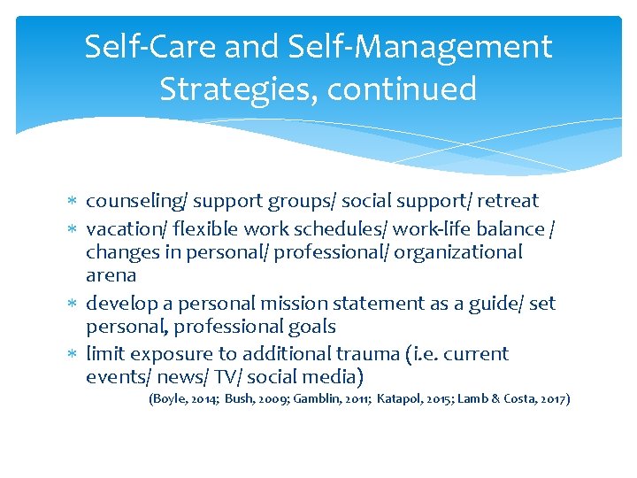 Self-Care and Self-Management Strategies, continued counseling/ support groups/ social support/ retreat vacation/ flexible work